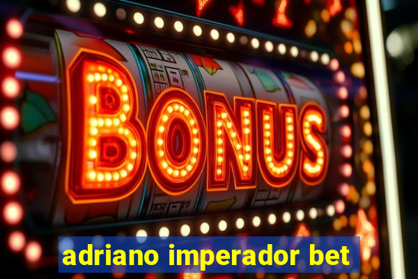 adriano imperador bet